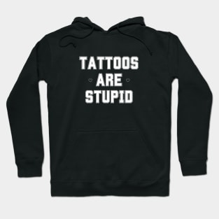 Funny Sarcastic Tattoos Are Stupid Hoodie